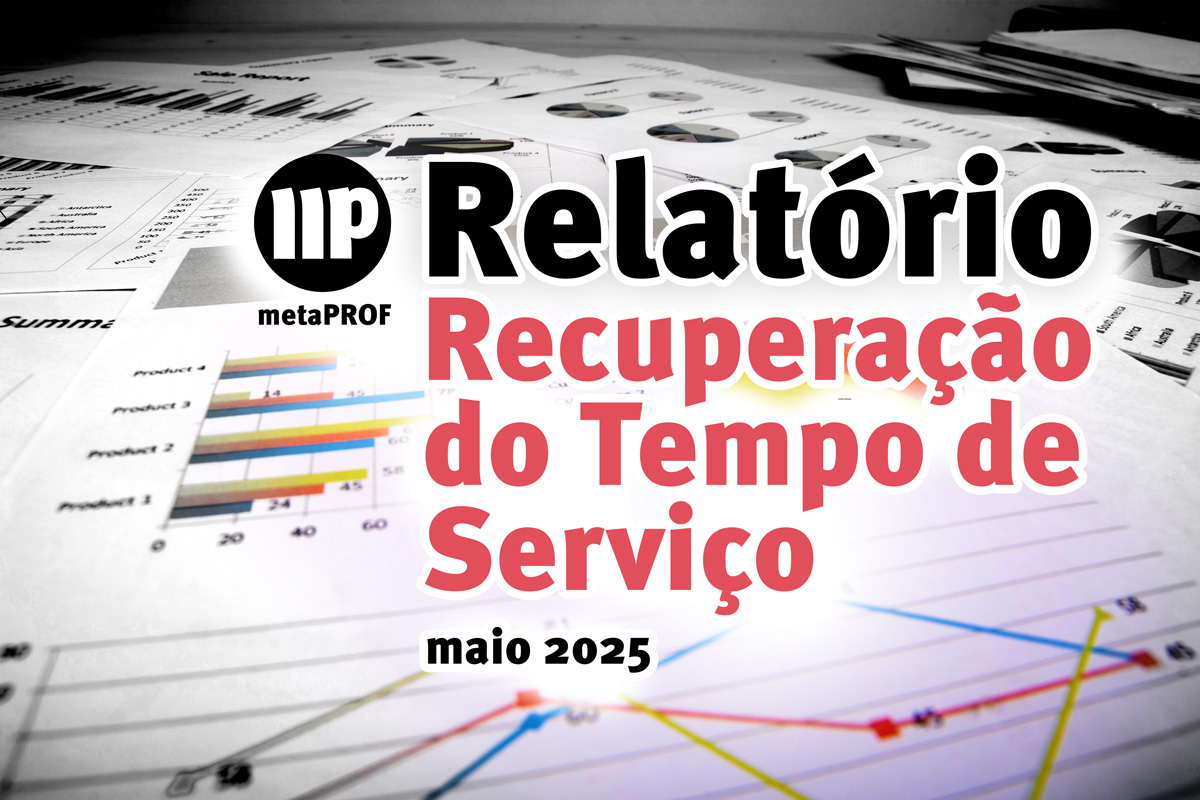 Capa do relatório Recuperação do Tempo de Serviço da metaPROF, com tabelas e gráficos ao fundo. O texto diz Relatório Recuperação do Tempo de Serviço maio 2025. O tom é profissional e urgente, enfatizando a análise de dados e a defesa de direitos em um contexto educacional.